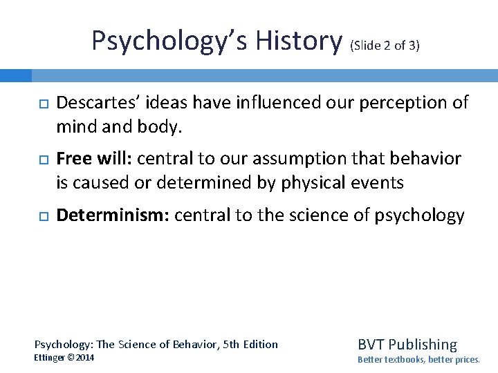 Psychology’s History (Slide 2 of 3) Descartes’ ideas have influenced our perception of mind