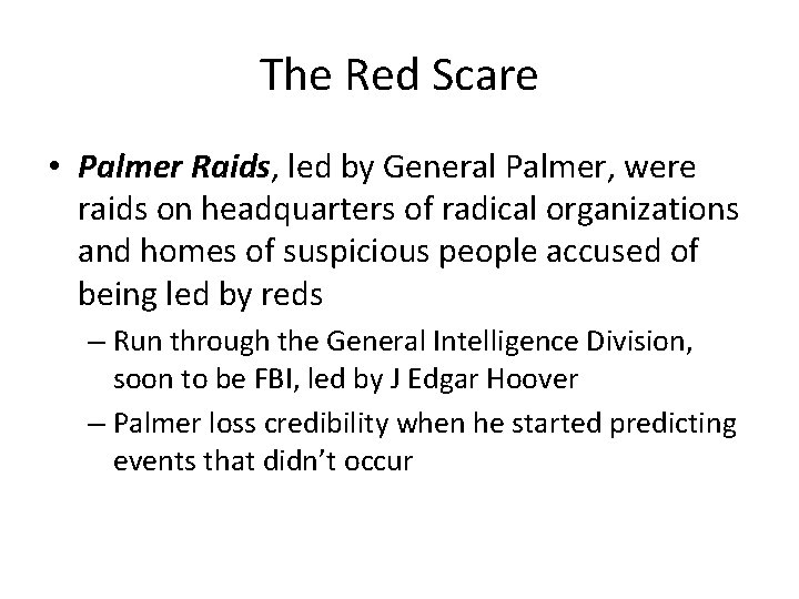 The Red Scare • Palmer Raids, led by General Palmer, were raids on headquarters