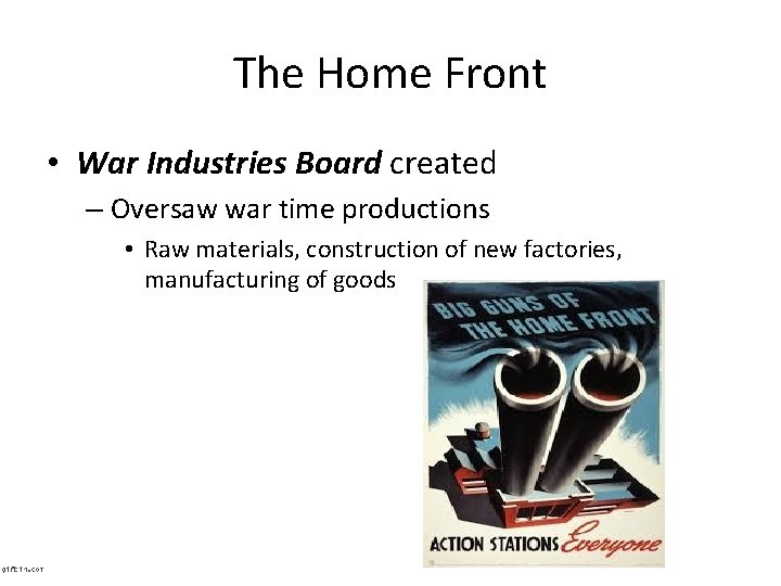 The Home Front • War Industries Board created – Oversaw war time productions •