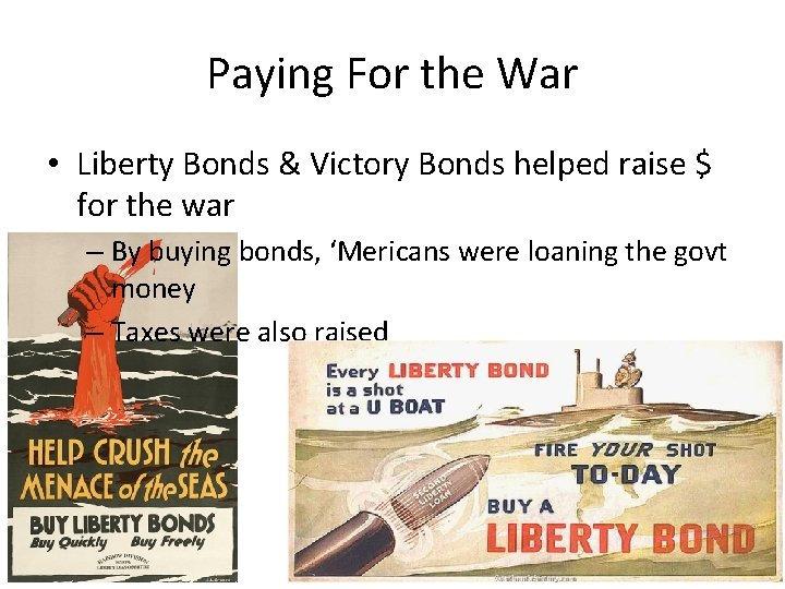 Paying For the War • Liberty Bonds & Victory Bonds helped raise $ for
