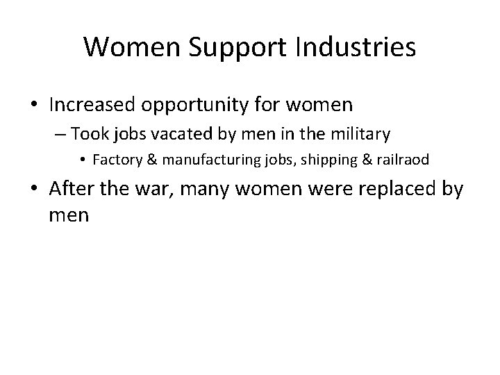 Women Support Industries • Increased opportunity for women – Took jobs vacated by men