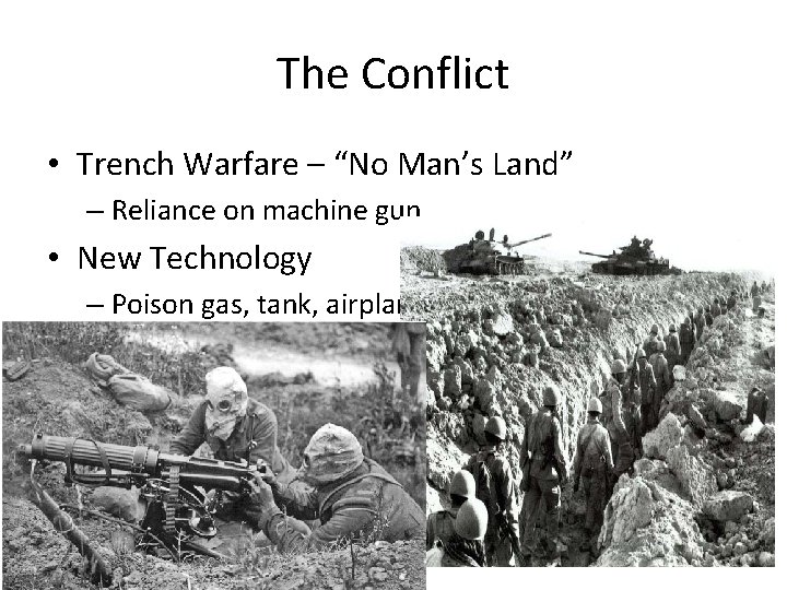 The Conflict • Trench Warfare – “No Man’s Land” – Reliance on machine gun