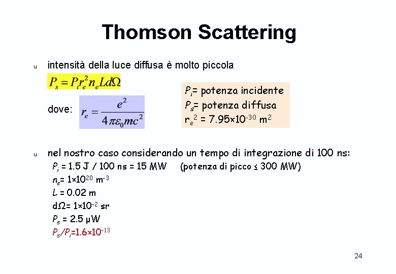 Thomson Scattering u intensità della luce diffusa è molto piccola dove: u Pi= potenza