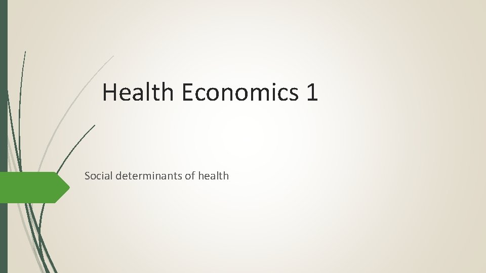 Health Economics 1 Social determinants of health 