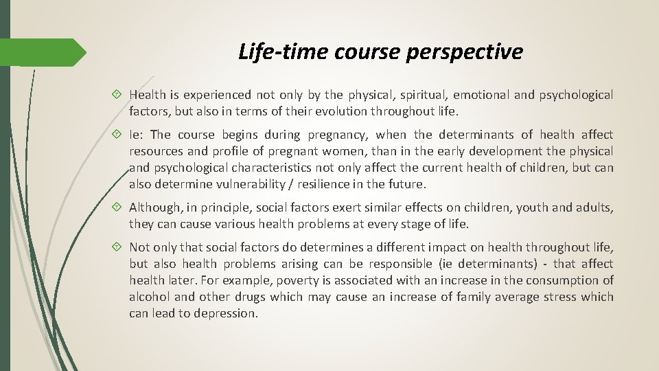 Life-time course perspective Health is experienced not only by the physical, spiritual, emotional and