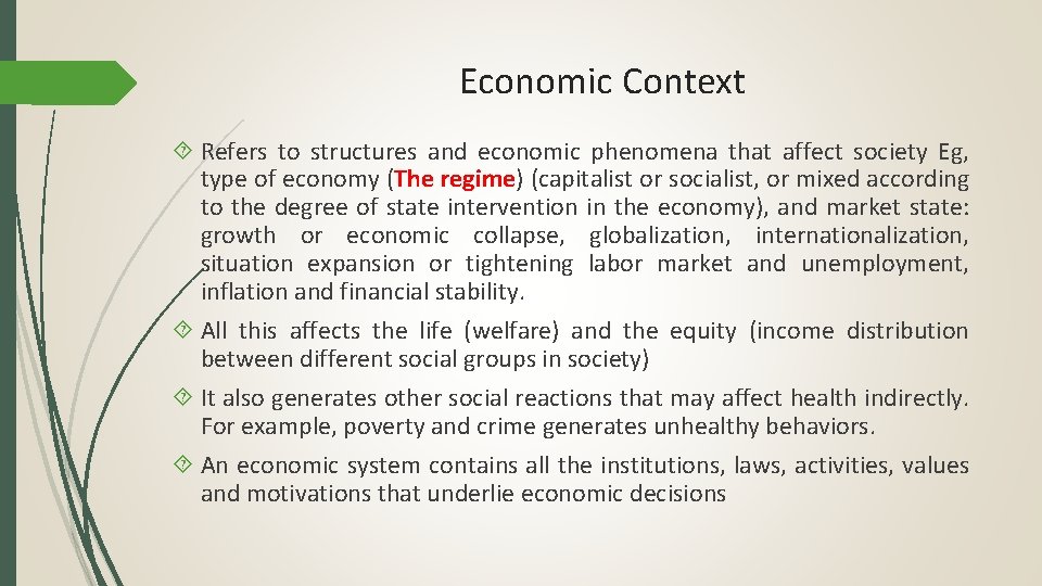 Economic Context Refers to structures and economic phenomena that affect society Eg, type of