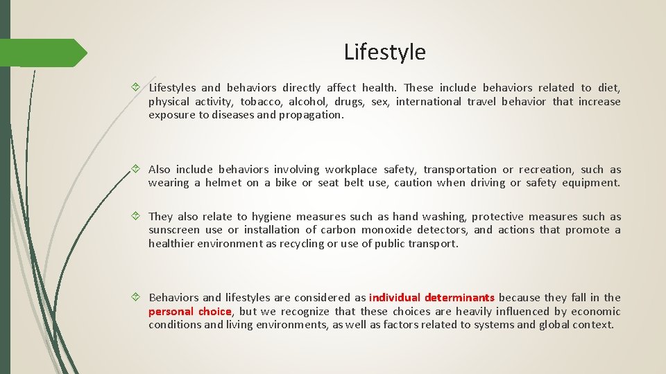 Lifestyle Lifestyles and behaviors directly affect health. These include behaviors related to diet, physical