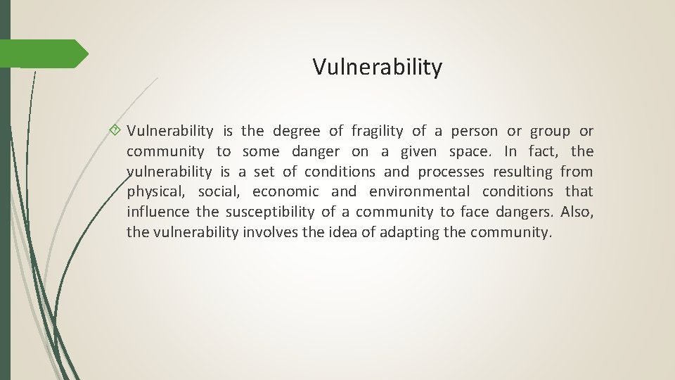 Vulnerability is the degree of fragility of a person or group or community to
