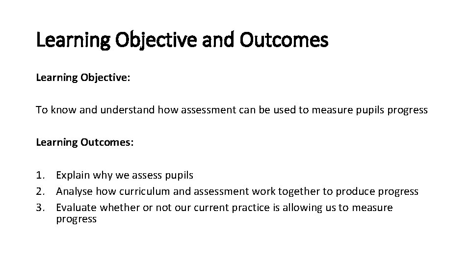 Learning Objective and Outcomes Learning Objective: To know and understand how assessment can be