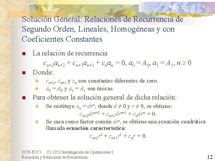 Solución General: Relaciones de Recurrencia de Segundo Orden, Lineales, Homogéneas y con Coeficientes Constantes Solución General: Relaciones de Recurrencia de Segundo Orden, Lineales, Homogéneas y con Coeficientes Constantes