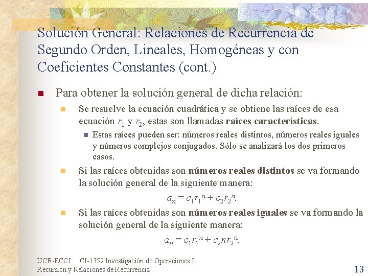 Solución General: Relaciones de Recurrencia de Segundo Orden, Lineales, Homogéneas y con Coeficientes Constantes Solución General: Relaciones de Recurrencia de Segundo Orden, Lineales, Homogéneas y con Coeficientes Constantes