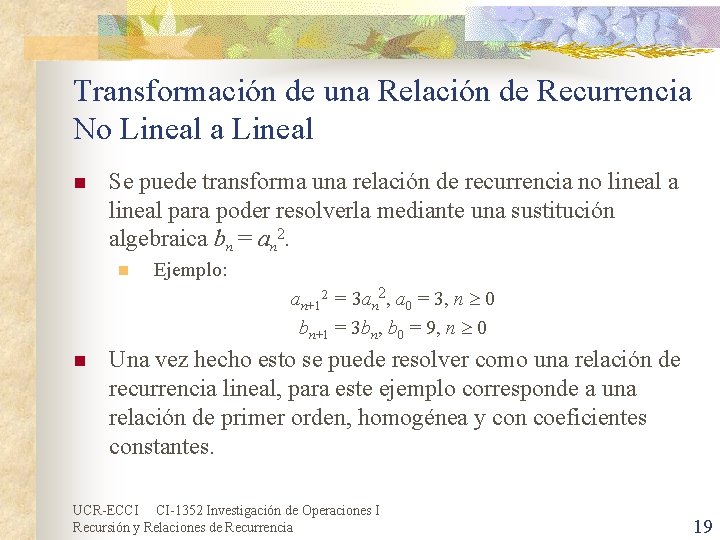 Transformación de una Relación de Recurrencia No Lineal a Lineal n Se puede transforma Transformación de una Relación de Recurrencia No Lineal a Lineal n Se puede transforma