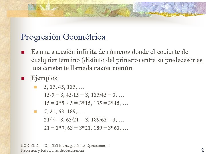 Progresión Geométrica n n Es una sucesión infinita de números donde el cociente de Progresión Geométrica n n Es una sucesión infinita de números donde el cociente de