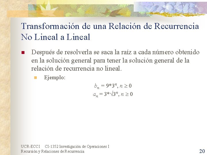 Transformación de una Relación de Recurrencia No Lineal a Lineal n Después de resolverla Transformación de una Relación de Recurrencia No Lineal a Lineal n Después de resolverla