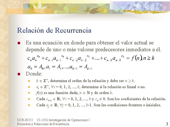 Relación de Recurrencia n Es una ecuación en donde para obtener el valor actual Relación de Recurrencia n Es una ecuación en donde para obtener el valor actual
