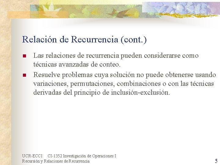 Relación de Recurrencia (cont. ) n n Las relaciones de recurrencia pueden considerarse como Relación de Recurrencia (cont. ) n n Las relaciones de recurrencia pueden considerarse como