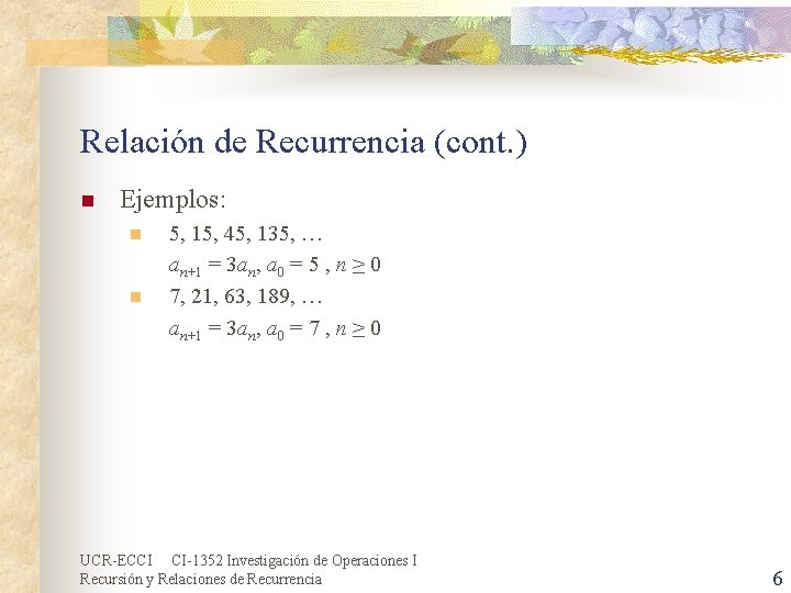 Relación de Recurrencia (cont. ) n Ejemplos: n n 5, 15, 45, 135, … Relación de Recurrencia (cont. ) n Ejemplos: n n 5, 15, 45, 135, …
