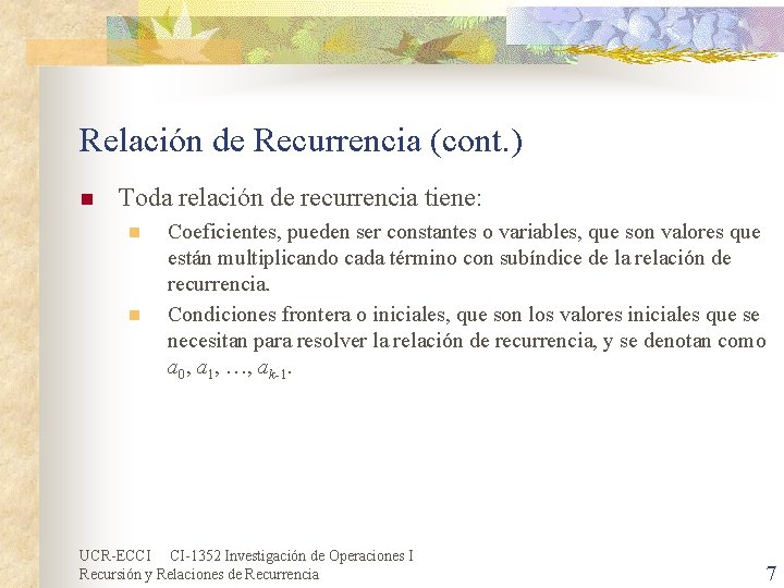 Relación de Recurrencia (cont. ) n Toda relación de recurrencia tiene: n n Coeficientes, Relación de Recurrencia (cont. ) n Toda relación de recurrencia tiene: n n Coeficientes,