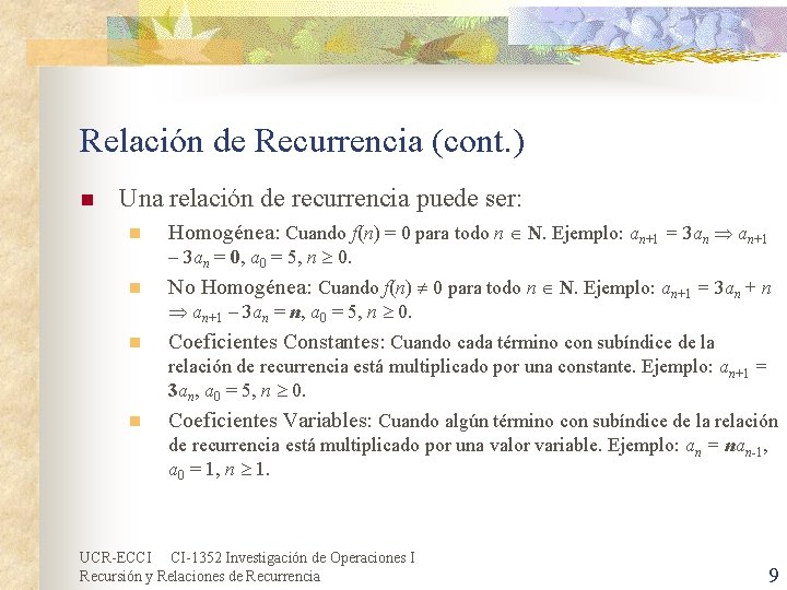 Relación de Recurrencia (cont. ) n Una relación de recurrencia puede ser: n Homogénea: Relación de Recurrencia (cont. ) n Una relación de recurrencia puede ser: n Homogénea:
