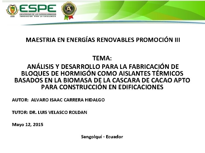 MAESTRIA EN ENERGÍAS RENOVABLES PROMOCIÓN III TEMA: ANÁLISIS Y DESARROLLO PARA LA FABRICACIÓN DE