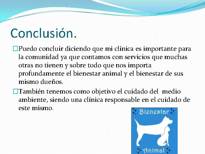 Conclusión. �Puedo concluir diciendo que mi clínica es importante para la comunidad ya que