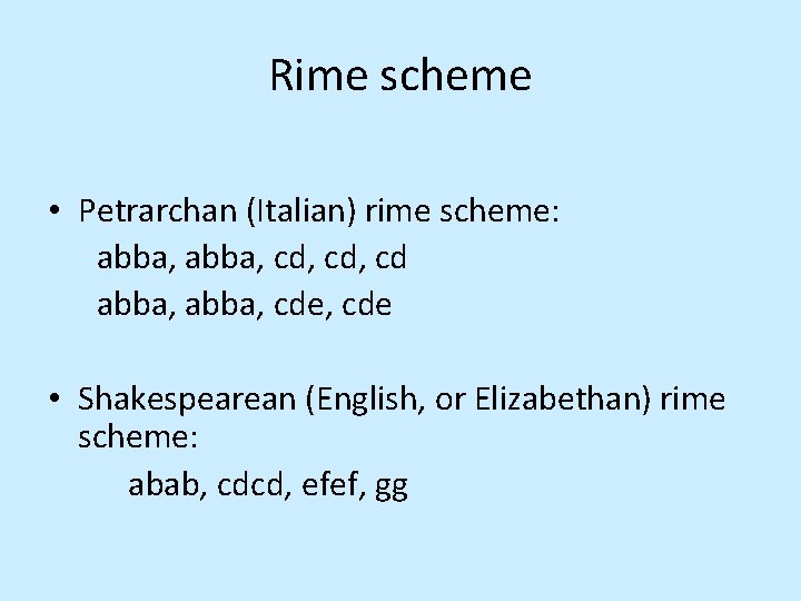 Rime scheme • Petrarchan (Italian) rime scheme: abba, cd, cd abba, cde, cde •