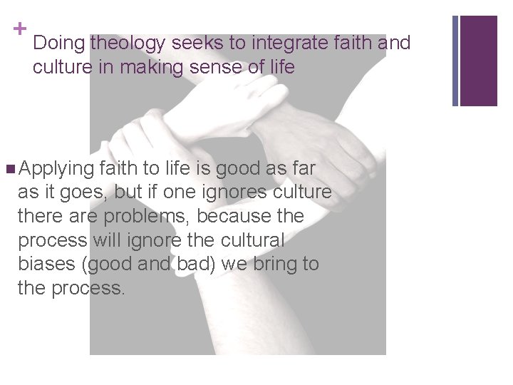 + Doing theology seeks to integrate faith and culture in making sense of life