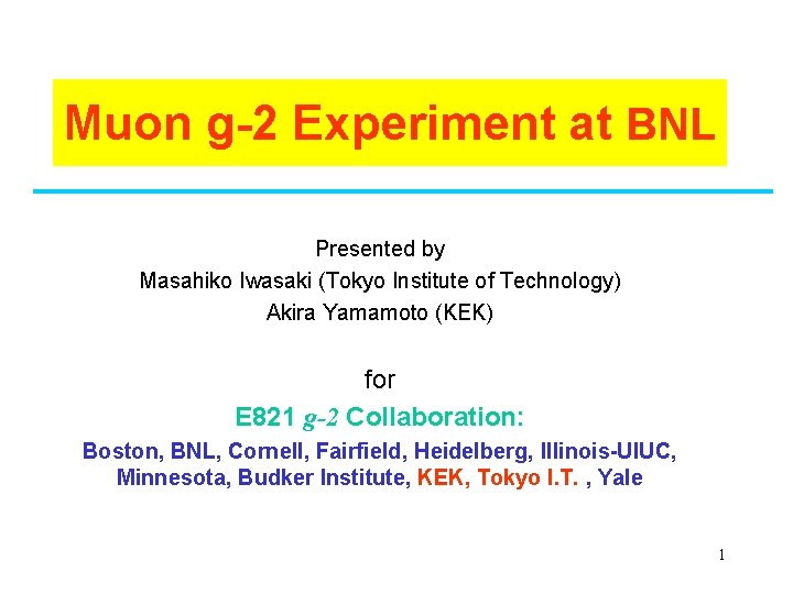 Muon g-2 Experiment at BNL Presented by Masahiko Iwasaki (Tokyo Institute of Technology) Akira