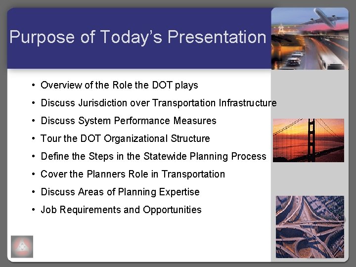 Purpose of Today’s Presentation • Overview of the Role the DOT plays • Discuss