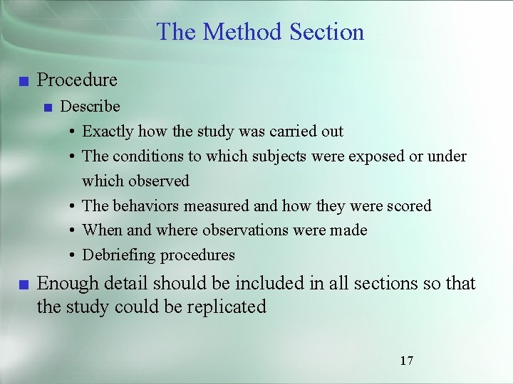 The Method Section ■ Procedure ■ Describe • Exactly how the study was carried