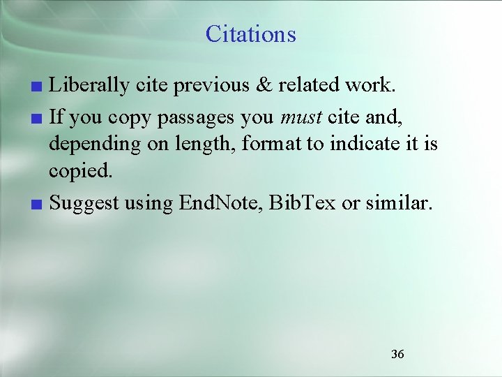 Citations ■ Liberally cite previous & related work. ■ If you copy passages you