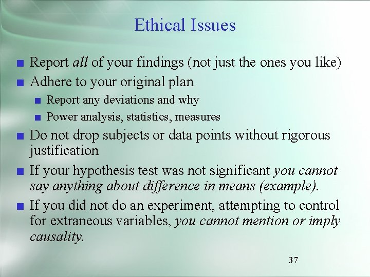Ethical Issues ■ Report all of your findings (not just the ones you like)
