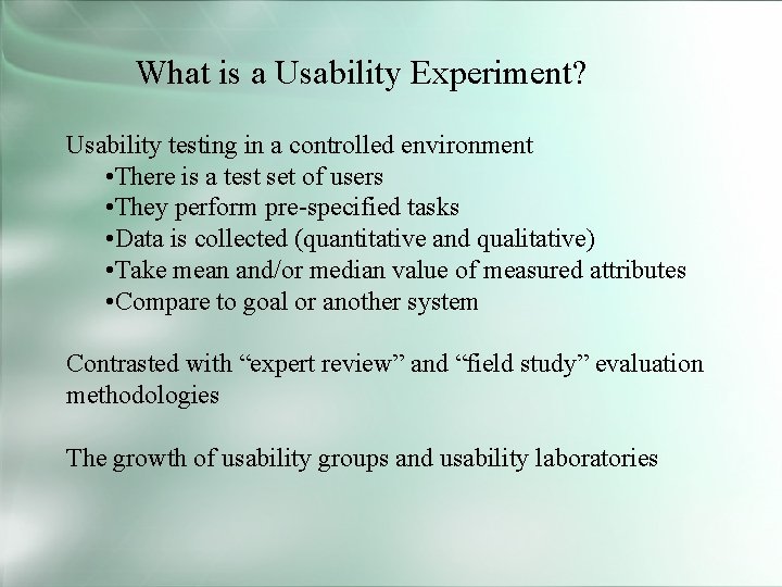 What is a Usability Experiment? Usability testing in a controlled environment • There is