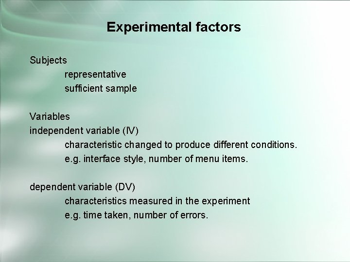 Experimental factors Subjects representative sufficient sample Variables independent variable (IV) characteristic changed to produce