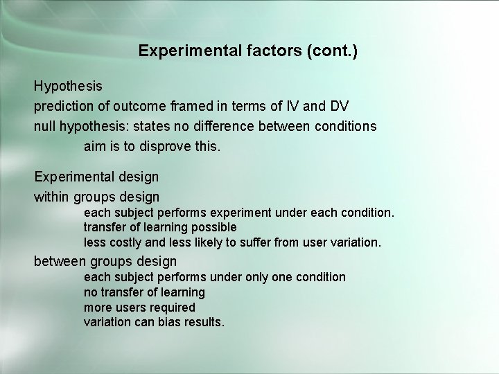 Experimental factors (cont. ) Hypothesis prediction of outcome framed in terms of IV and