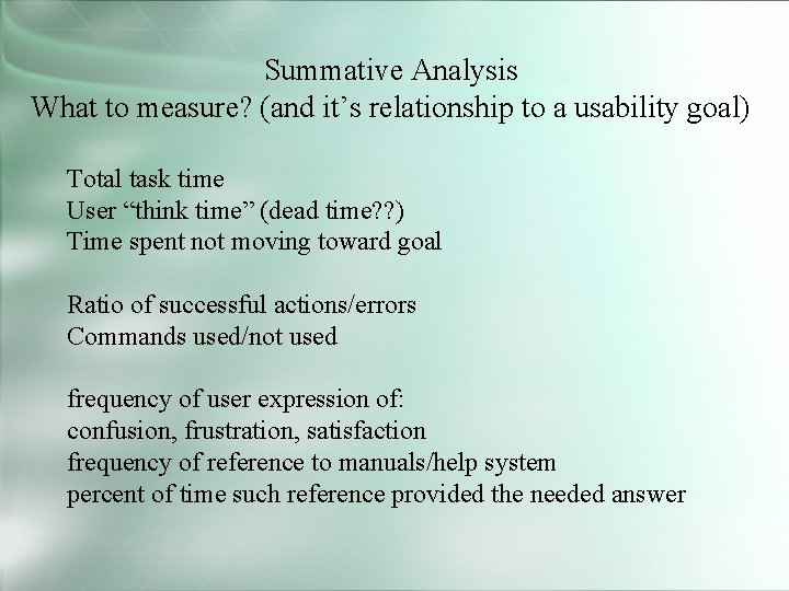 Summative Analysis What to measure? (and it’s relationship to a usability goal) Total task