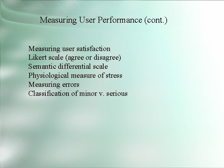 Measuring User Performance (cont. ) Measuring user satisfaction Likert scale (agree or disagree) Semantic