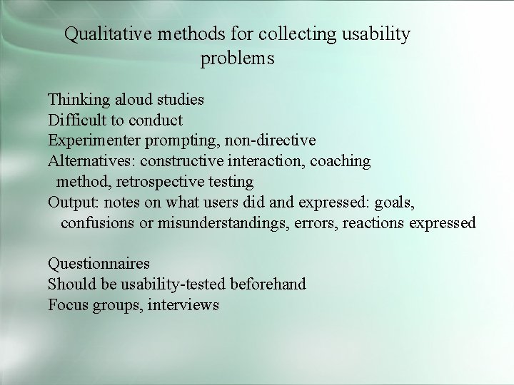 Qualitative methods for collecting usability problems Thinking aloud studies Difficult to conduct Experimenter prompting,