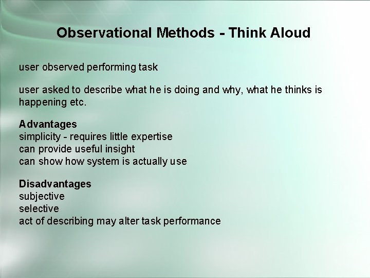 Observational Methods - Think Aloud user observed performing task user asked to describe what