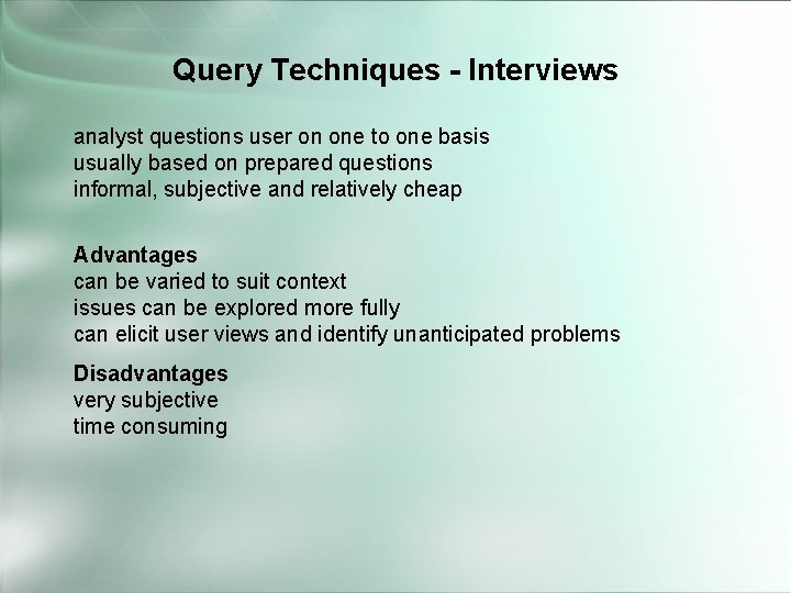 Query Techniques - Interviews analyst questions user on one to one basis usually based