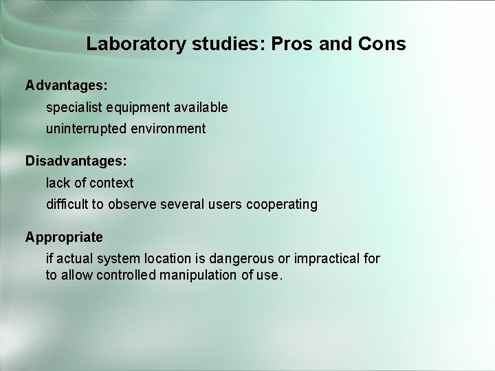 Laboratory studies: Pros and Cons Advantages: specialist equipment available uninterrupted environment Disadvantages: lack of