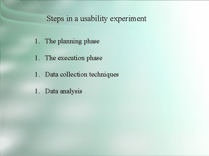Steps in a usability experiment 1. The planning phase 1. The execution phase 1.