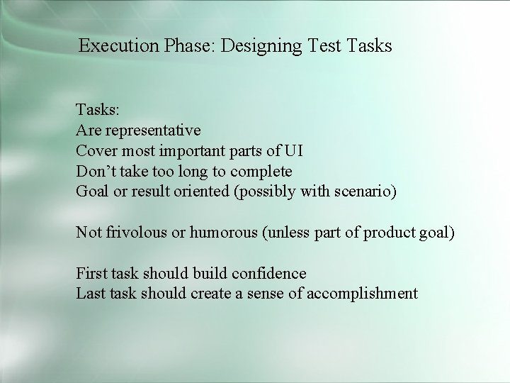 Execution Phase: Designing Test Tasks: Are representative Cover most important parts of UI Don’t