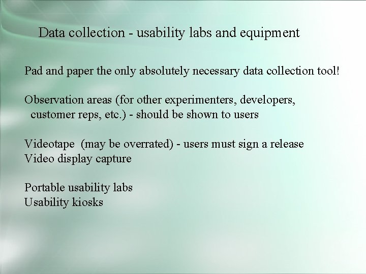 Data collection - usability labs and equipment Pad and paper the only absolutely necessary