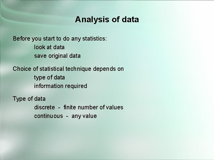 Analysis of data Before you start to do any statistics: look at data save