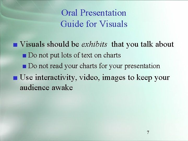 Oral Presentation Guide for Visuals ■ Visuals should be exhibits that you talk about