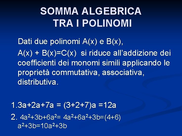 SOMMA ALGEBRICA TRA I POLINOMI Dati due polinomi A(x) e B(x), A(x) + B(x)=C(x)