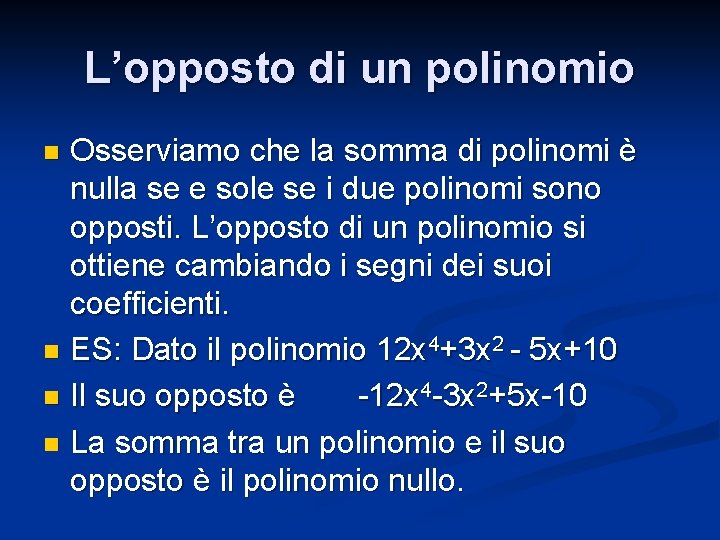 L’opposto di un polinomio Osserviamo che la somma di polinomi è nulla se e