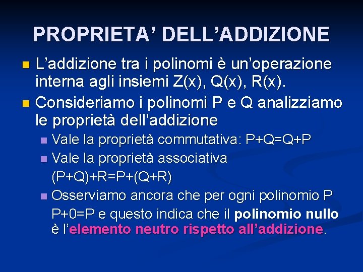 PROPRIETA’ DELL’ADDIZIONE L’addizione tra i polinomi è un’operazione interna agli insiemi Z(x), Q(x), R(x).