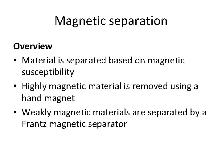 Magnetic separation Overview • Material is separated based on magnetic susceptibility • Highly magnetic
